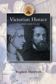 Title: Victorian Horace: Classics and Class, Author: Stephen Harrison