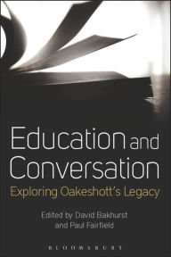 Title: Education and Conversation: Exploring Oakeshott's Legacy, Author: David Bakhurst