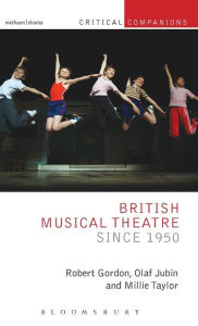 Title: British Musical Theatre since 1950, Author: Robert Gordon