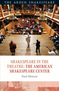 Title: Shakespeare in the Theatre: The American Shakespeare Center, Author: Paul Menzer