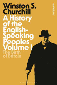 Title: A History of the English-Speaking Peoples Volume I: The Birth of Britain, Author: Winston S. Churchill