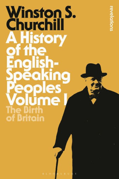 A History of the English-Speaking Peoples Volume I: The Birth of Britain