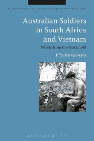 Title: Australian Soldiers in South Africa and Vietnam: Words from the Battlefield, Author: Effie Karageorgos