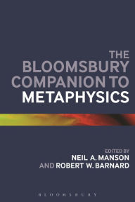 Title: The Bloomsbury Companion to Metaphysics, Author: Neil A. Manson