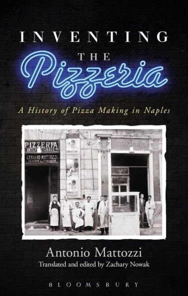 Inventing the Pizzeria: A History of Pizza Making Naples