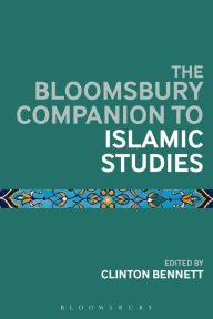 Title: The Bloomsbury Companion to Islamic Studies, Author: Clinton Bennett