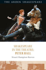 Title: Shakespeare in the Theatre: Peter Hall, Author: Stuart Hampton-Reeves