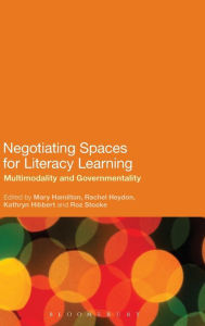 Title: Negotiating Spaces for Literacy Learning: Multimodality and Governmentality, Author: Mary Hamilton