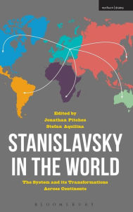 Title: Stanislavsky in the World: the System and its transformations across continents, Author: Jonathan Pitches