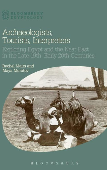 Archaeologists, Tourists, Interpreters: Exploring Egypt and the Near East in the Late 19th-Early 20th Centuries