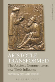 Title: Aristotle Transformed: The Ancient Commentators and Their Influence, Author: Richard Sorabji