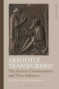 Title: Aristotle Transformed: The Ancient Commentators and Their Influence, Author: Richard Sorabji