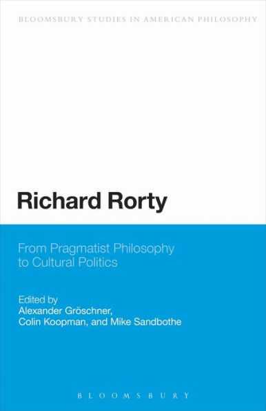 Richard Rorty: From Pragmatist Philosophy to Cultural Politics