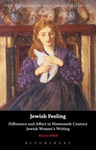 Title: Jewish Feeling: Difference and Affect in Nineteenth-Century Jewish Women's Writing, Author: Richa Dwor