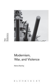 Title: Modernism, War, and Violence, Author: Marina MacKay