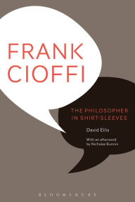 Title: Frank Cioffi: The Philosopher in Shirt-Sleeves, Author: David Ellis