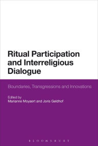 Title: Ritual Participation and Interreligious Dialogue: Boundaries, Transgressions and Innovations, Author: Marianne Moyaert