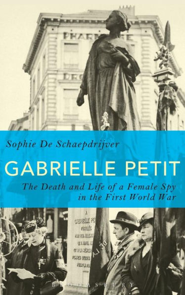 Gabrielle Petit: The Death and Life of a Female Spy in the First World War