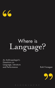 Title: Where is Language?: An Anthropologist's Questions on Language, Literature and Performance, Author: Ruth Finnegan