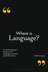 Title: Where is Language?: An Anthropologist's Questions on Language, Literature and Performance, Author: Ruth Finnegan