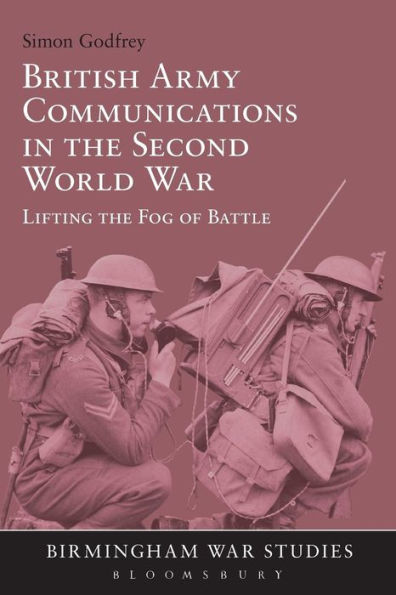 British Army Communications the Second World War: Lifting Fog of Battle