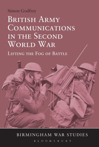 British Army Communications the Second World War: Lifting Fog of Battle