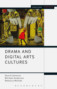 Title: Drama and Digital Arts Cultures, Author: David  Cameron