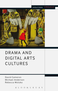 Title: Drama and Digital Arts Cultures, Author: David  Cameron