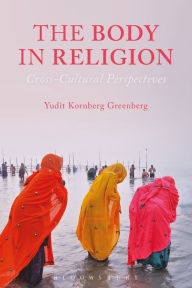 Title: The Body in Religion: Cross-Cultural Perspectives, Author: Yudit Kornberg Greenberg