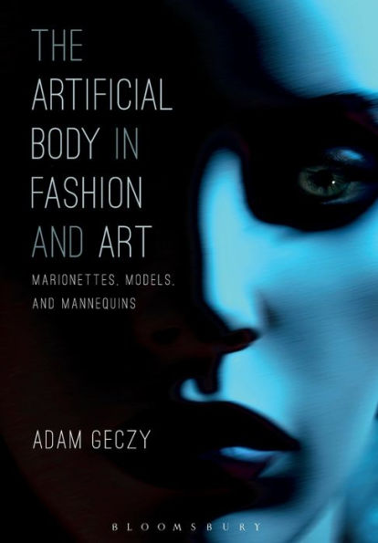 The Artificial Body Fashion and Art: Marionettes, Models Mannequins