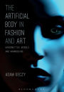 The Artificial Body in Fashion and Art: Marionettes, Models and Mannequins