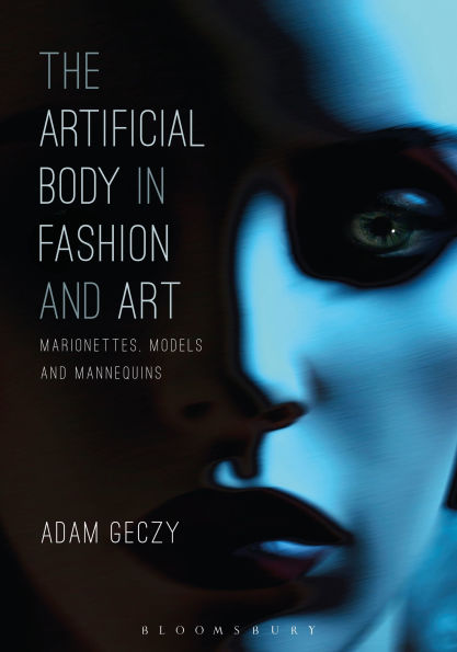 The Artificial Body Fashion and Art: Marionettes, Models Mannequins
