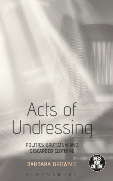 Acts of Undressing: Politics, Eroticism, and Discarded Clothing