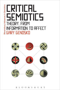 Title: Critical Semiotics: Theory, from Information to Affect, Author: Gary Genosko