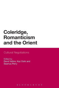 Title: Coleridge, Romanticism and the Orient: Cultural Negotiations, Author: David Vallins