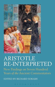 Title: Aristotle Re-Interpreted: New Findings on Seven Hundred Years of the Ancient Commentators, Author: Richard Sorabji