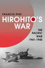 Title: Hirohito's War: The Pacific War, 1941-1945, Author: Francis Pike