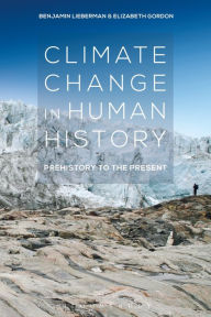 Title: Climate Change in Human History: Prehistory to the Present, Author: Benjamin Lieberman