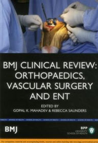 Title: BMJ Clinical Review: Orthopaedics, Vascular Surgery and ENT, Author: Gopal K. Mahadev