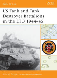 Title: US Tank and Tank Destroyer Battalions in the ETO 1944-45, Author: Steven J. Zaloga