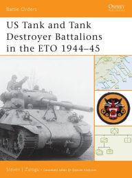 Title: US Tank and Tank Destroyer Battalions in the ETO 1944-45, Author: Steven J. Zaloga