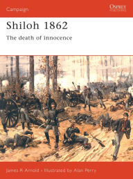 Title: Shiloh 1862: The death of innocence, Author: James Arnold
