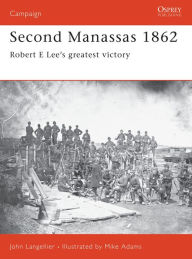 Title: Second Manassas 1862: Robert E Lee's greatest victory, Author: John Langellier