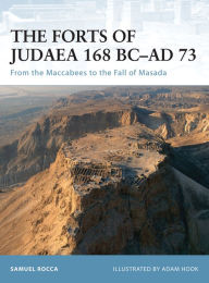 Title: The Forts of Judaea 168 BC-AD 73: From the Maccabees to the Fall of Masada, Author: Samuel Rocca