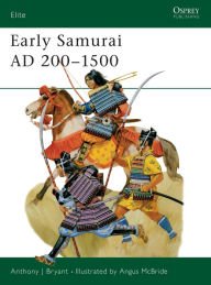 Title: Early Samurai AD 200-1500, Author: Anthony J Bryant