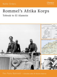 Title: Rommel's Afrika Korps: Tobruk to El Alamein, Author: Pier Paolo Battistelli