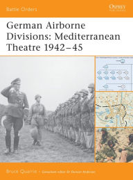 Title: German Airborne Divisions: Mediterranean Theatre 1942-45, Author: Bruce Quarrie