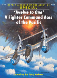 Title: 'Twelve to One' V Fighter Command Aces of the Pacific, Author: Tony Holmes