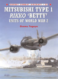 Title: Mitsubishi Type 1 Rikko 'Betty' Units of World War 2, Author: Osamu Tagaya