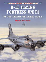 Title: B-17 Flying Fortress Units of the Eighth Air Force (part 2), Author: Martin Bowman